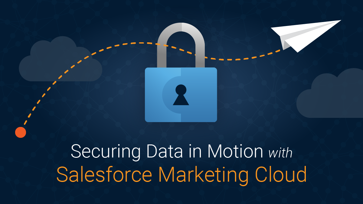Securing Data in Motion With Salesforce Marketing Cloud