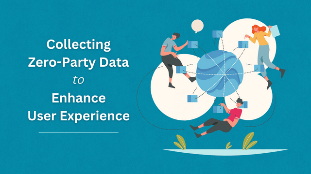 Collecting Zero Party Data to Enhance User Experience