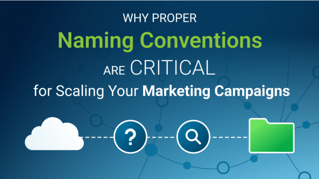 Why Proper Naming Conventions Are Critical for Scaling Your Marketing Campaigns